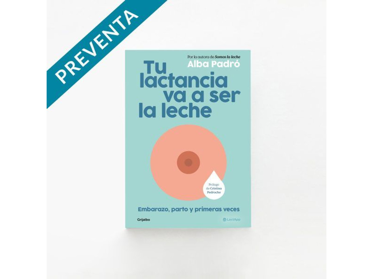 Tu lactancia va a ser la leche